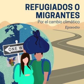 Episodio 29. Refugiados o migrantes climaticos?