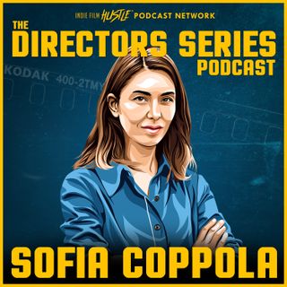 The Directors Series: Sofia Coppola - A Film History Podcast