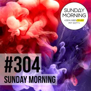 PASSION - Die Leidenschaft Gottes | Sunday Morning #304