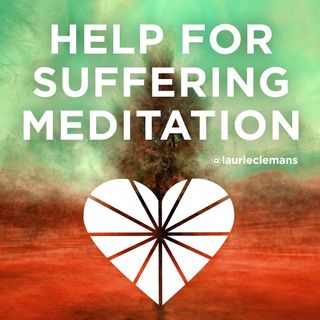 Help for Suffering & Grief Meditation
