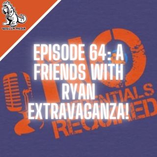 Episode 64: A Friends With Ryan Extravaganza!