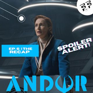 Andor: Episode 6 | Spoiler Review | The Recap