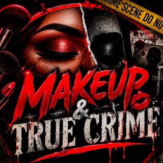 MAKEUP & TRUE CRIME