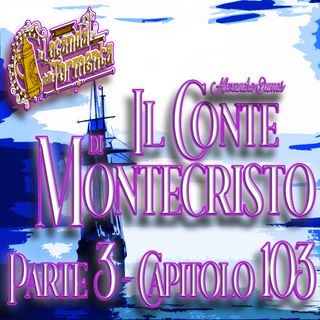 Audiolibro Il Conte di Montecristo - Parte 3 Capitolo 103 - Alexandre Dumas