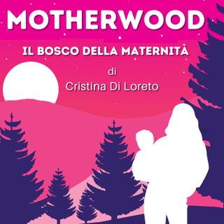 Motherwood, il podcast sulla Maternità [TRAILER]