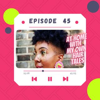 At Home With My OWN Hair Tales! Episode 45