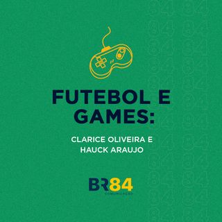 Futebol e Games: Clarice Oliveira e Hauck