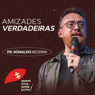 Amizades Verdadeiras // pr. Ronaldo Bezerra