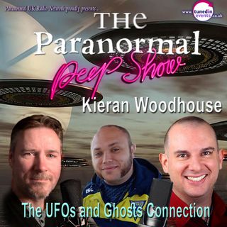 Paranormal Peep Show - Kieran Woodhouse - The UFO and Ghost Connection