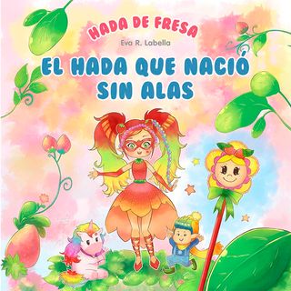 177. Último episodio. EL Hada que nació sin alas. Cuento infantil de Hada de Fresa