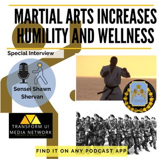 How Martial Arts Increases Humility and Improves Wellness with Sensei Shawn Shervan