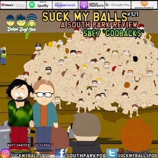 Suck My Balls #121  - S8E7 GooBacks - “They Took Our Jobs!!”