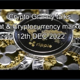 Crypto Granny talks Crypto & fiat markets 12th DEC 2022   A must listen