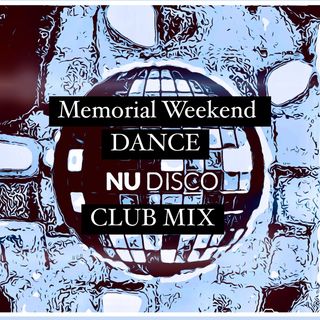 Memorial Weekend Dance Nu Disco Club Mix
