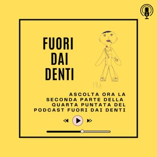 Fuori dai Denti - Ep. 4 - seconda parte