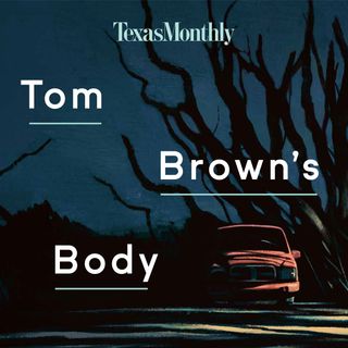 Texas Monthly True Crime: Tom Brown's Body