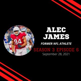 S3:EP6--Alec James, Former NFL Athlete