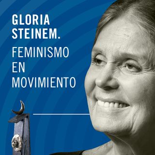 Gloria Steinem. Feminismo en movimiento