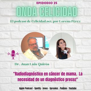 OC025 - Radiodiagnostico en cáncer de mama. La necesidad de un diagnóstico precoz, con el Dr. Quirós.