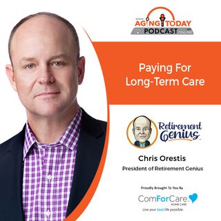 1/17/22: Chris Orestis, President & Founder of Retirement Genius with Retirement Genius | Paying for Long-term Care | Aging Today