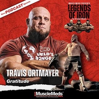 Legends of Iron Episode 19 with Travis Ortmayer: Gratitude