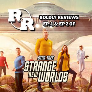 R&R 87: Strange New Worlds