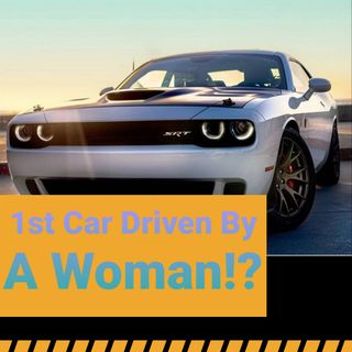 The First Car: Driven By A Woman!