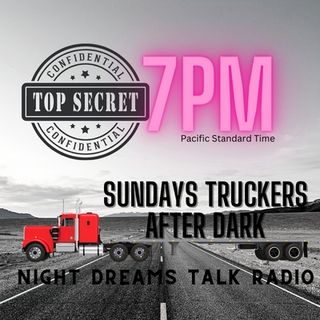 Sundays Truckers After Dark Show  / Crazy News/ Trucking News /Guest And Music!