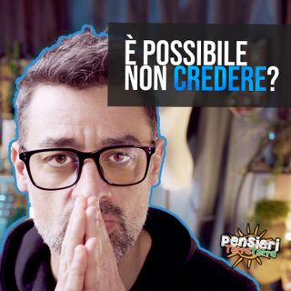 Perché non puoi vivere senza credere in qualcosa