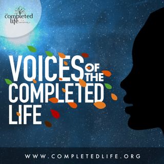 Voices of the Completed Life