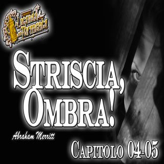 Audiolibro Striscia Ombra - Capitolo 04-05 -Abraham Merritt