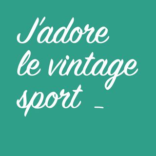 J'adore le vintage sport