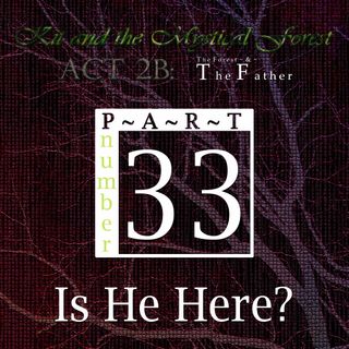 Part 33: Is He Here?