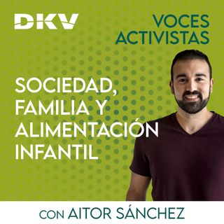 #20 - Sociedad, familia y alimentación infantil, con Aitor Sánchez