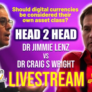 Head 2 Head with Dr Jimmie Lenz and Dr Craig S Wright - Live @ 4pm BST