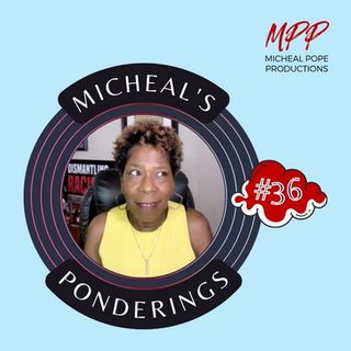 MICHEAL'S PONDERINGS #36
