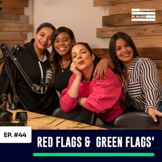 EP. 044 - Los 'Red flags' y 'Green flags' en las relaciones