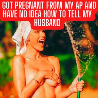 I got pregnant from my AP and have no idea how to tell my husband | reddit cheating wife story