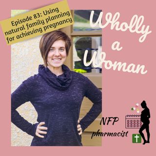 Episode 83: Getting pregnant series: Part 2 of 2: Using natural family planning for achieving pregnancy | Dr. Emily, natural family planning