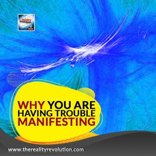 Why You Are Having Trouble Manifesting