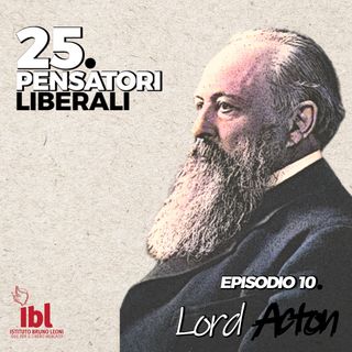 #10: Lord Acton, con Eugenio Capozzi - 25 Pensatori Liberali