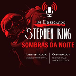 Dissecando Stephen King. Episódio 04. Sombras da Noite.