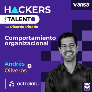 186. Comportamiento organizacional - Andrés Oliveros (Astrolab)
