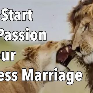 Kick-Start The Passion in Your Sexless Marriage