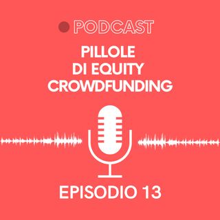 Ep. 13 - Pillole di Crowdfunding | Investimenti in tempi di incertezza, come sta reagendo il mercato del crowdfunding