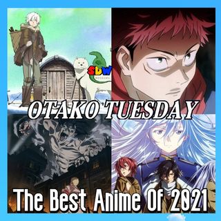 The Best Anime Of 2021: Otako Tuesday