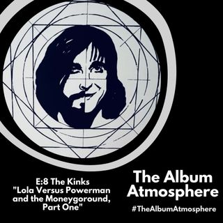 E:8 - The Kinks - "Lola vs Powerman and the Moneygoround, Pt. One"