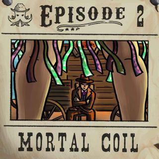 Ep. 2: Y'all of Cthulhu S2 - Mortal Coil