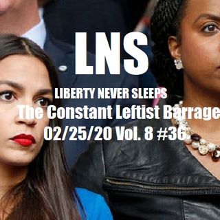 The Constant Leftist Barrage 02/25/20 Vol. 8 #36