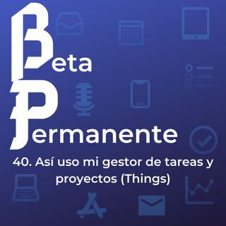 BP40 - Así uso mi gestor de tareas y proyectos (Things)
